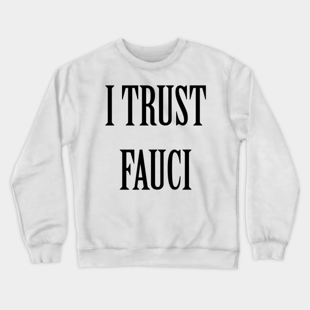 I Trust Fauci Crewneck Sweatshirt by artpirate